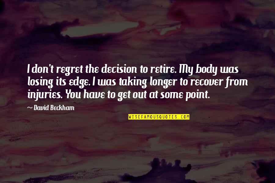 Nihad Djedovic Quotes By David Beckham: I don't regret the decision to retire. My