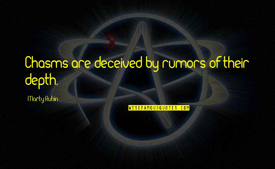 Nihilism Quotes By Marty Rubin: Chasms are deceived by rumors of their depth.