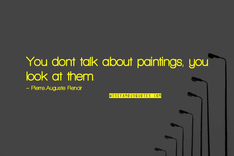 Nihilist Sub Quotes By Pierre-Auguste Renoir: You don't talk about paintings, you look at