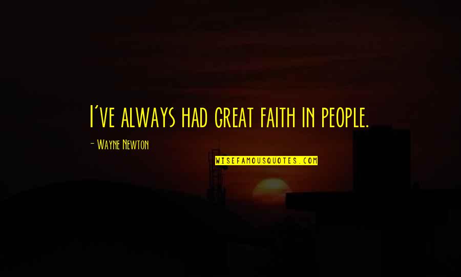 Nihilists Walter Quotes By Wayne Newton: I've always had great faith in people.