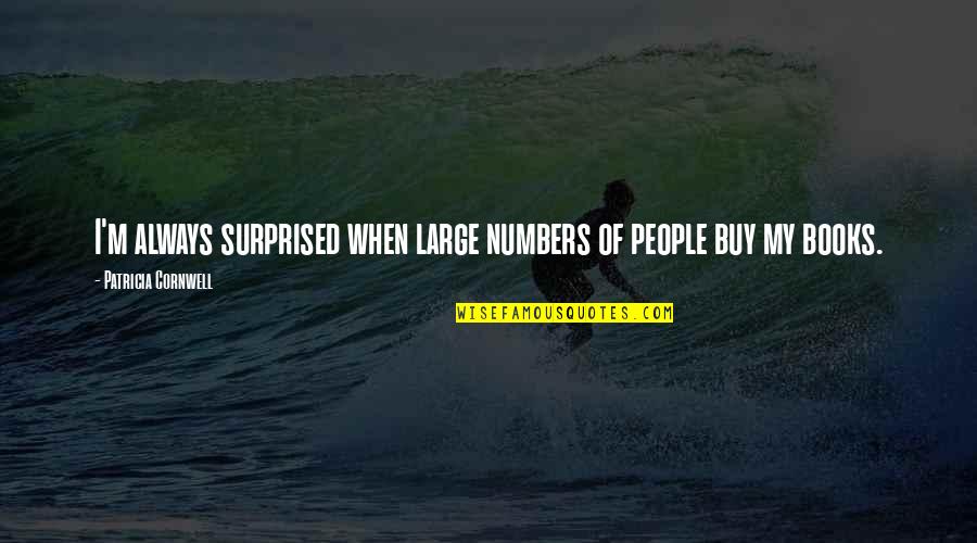 Nihilo Grip Quotes By Patricia Cornwell: I'm always surprised when large numbers of people