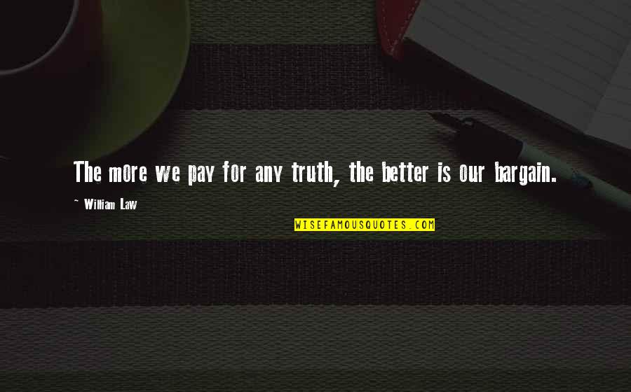 Nihilo Grip Quotes By William Law: The more we pay for any truth, the