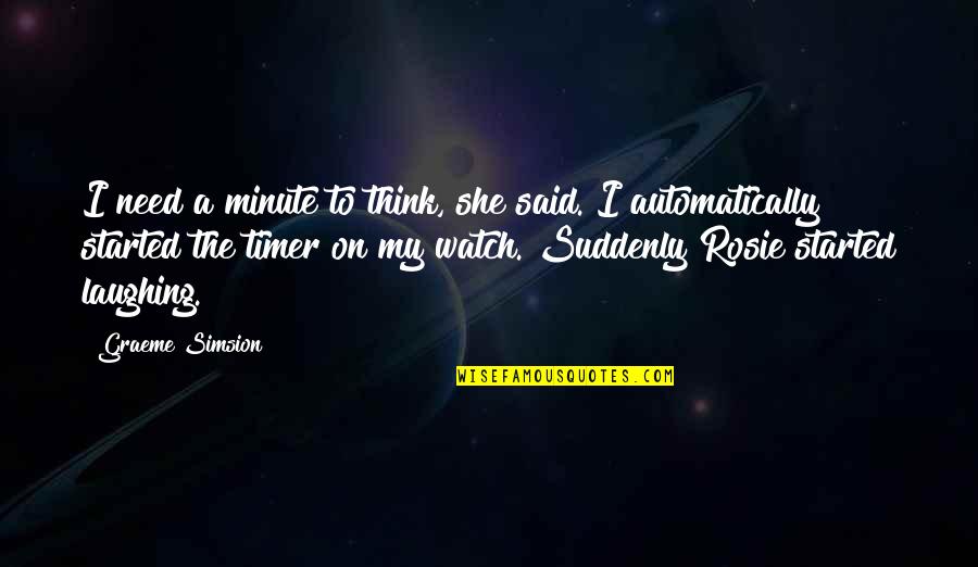 Niilo Hein Quotes By Graeme Simsion: I need a minute to think, she said.