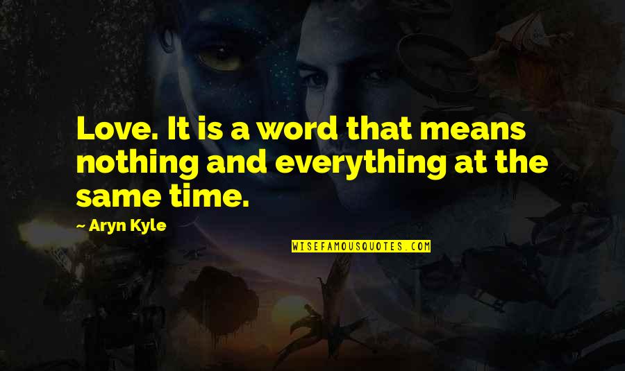 Nijanse Braon Quotes By Aryn Kyle: Love. It is a word that means nothing