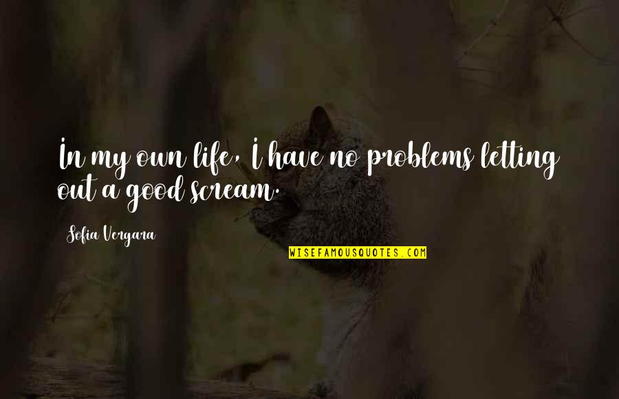 Nijedna Kuca Quotes By Sofia Vergara: In my own life, I have no problems