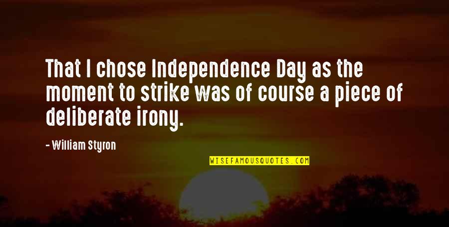 Nijssen Bulbs Quotes By William Styron: That I chose Independence Day as the moment