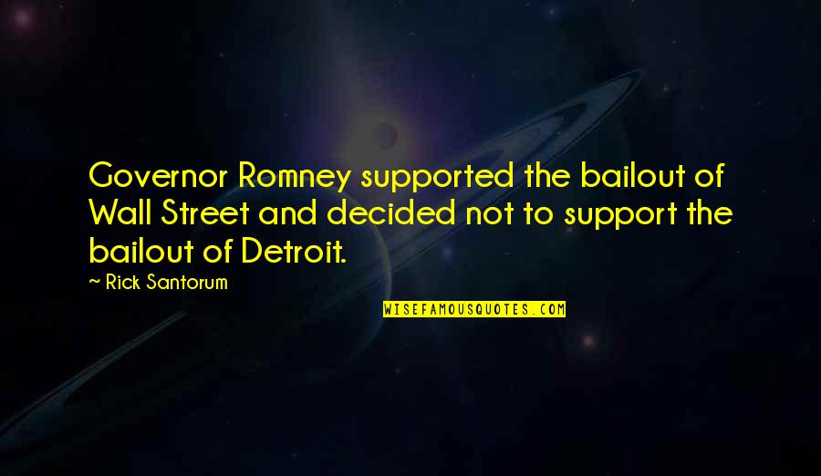 Nikah Muda Quotes By Rick Santorum: Governor Romney supported the bailout of Wall Street