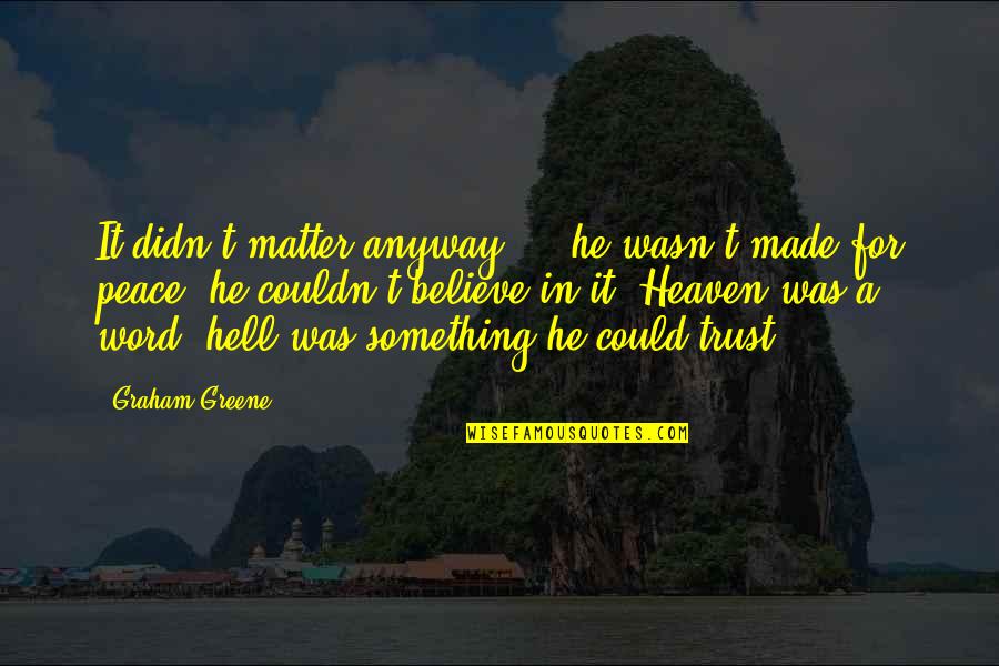 Nikanor Manvo Quotes By Graham Greene: It didn't matter anyway ... he wasn't made