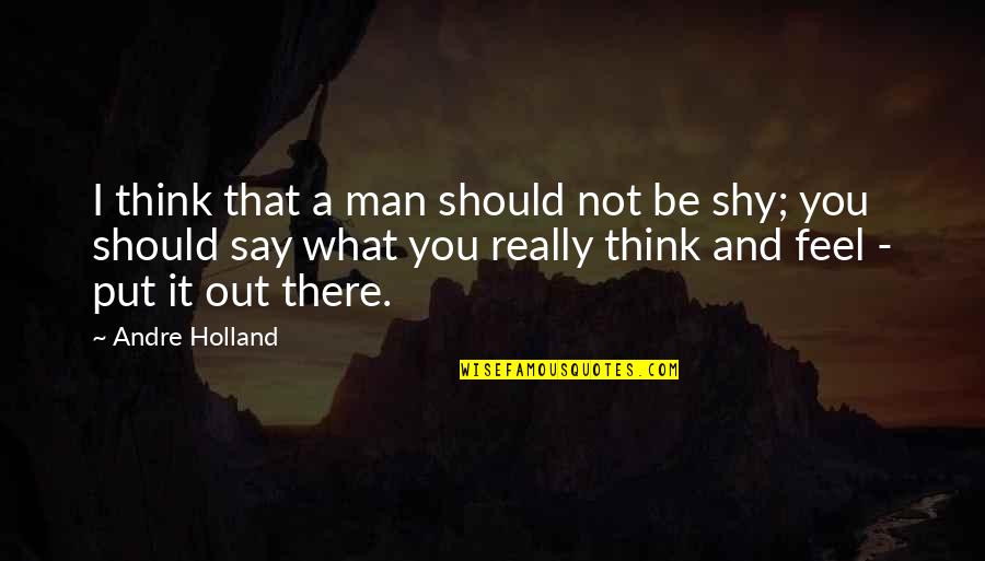 Nikita Mihalkov Quotes By Andre Holland: I think that a man should not be