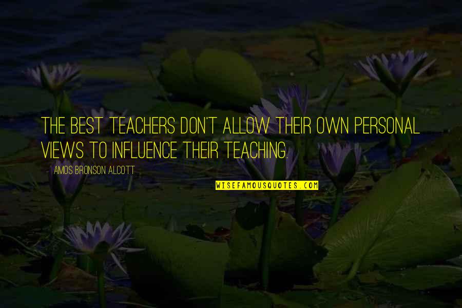 Nikitich Lowville Quotes By Amos Bronson Alcott: The best teachers don't allow their own personal