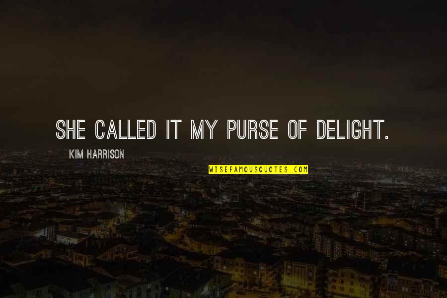 Nikolaeva Elena Quotes By Kim Harrison: She called it my purse of delight.