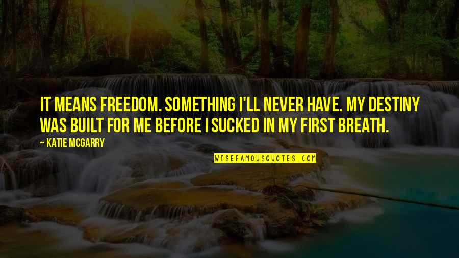 Nikolopoulos Iesl Quotes By Katie McGarry: It means freedom. Something I'll never have. My