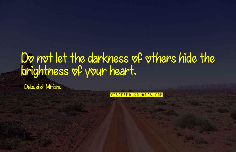 Nikos Kazantzakis Zorba Quotes By Debasish Mridha: Do not let the darkness of others hide