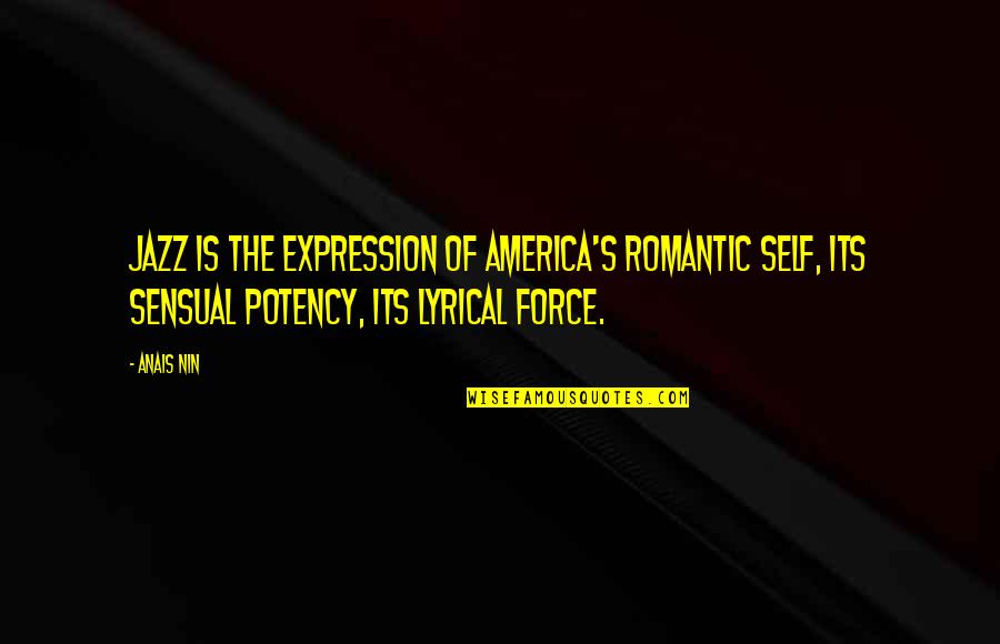 Nilanka Seneviratne Quotes By Anais Nin: Jazz is the expression of America's romantic self,