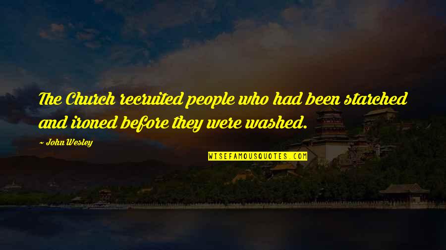 Nilanka Seneviratne Quotes By John Wesley: The Church recruited people who had been starched