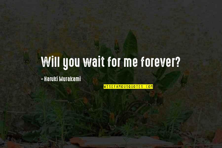 Nilg N Marmara Quotes By Haruki Murakami: Will you wait for me forever?