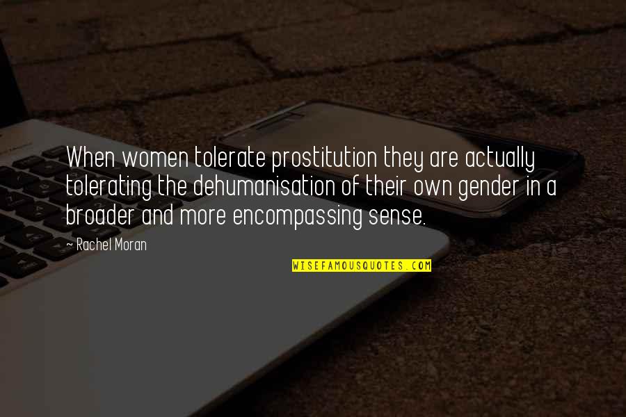 Nilofar Shaikh Quotes By Rachel Moran: When women tolerate prostitution they are actually tolerating