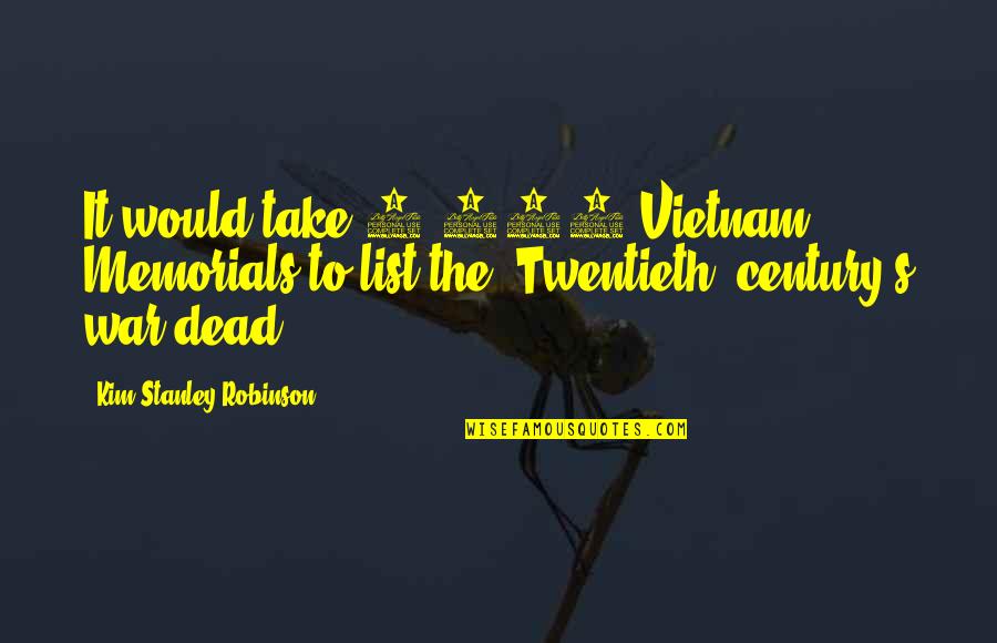 Nimbys Are The Worst Quotes By Kim Stanley Robinson: It would take 2,000 Vietnam Memorials to list