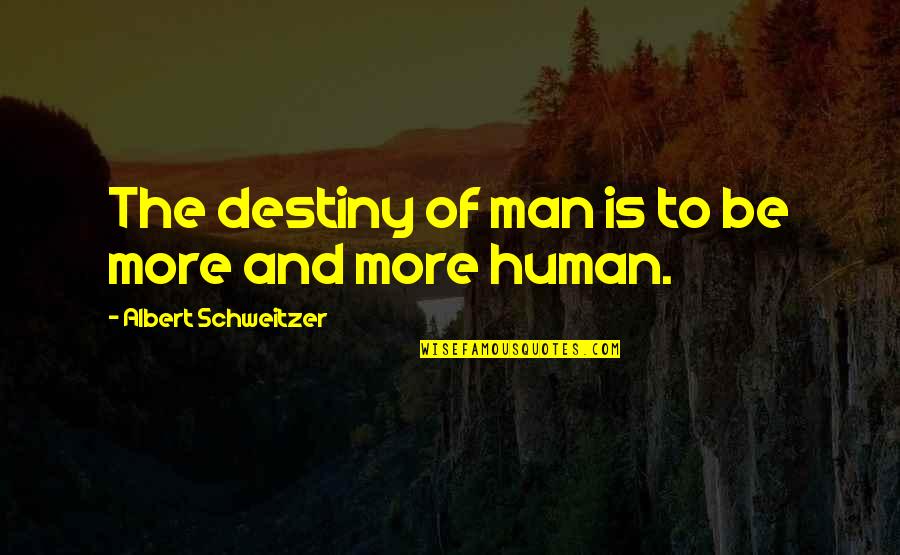 Nina Dobrev Whosay Quotes By Albert Schweitzer: The destiny of man is to be more