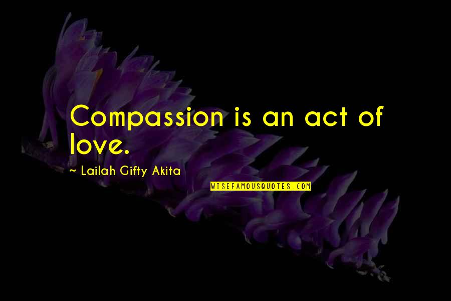 Nina Van Horn Quotes By Lailah Gifty Akita: Compassion is an act of love.