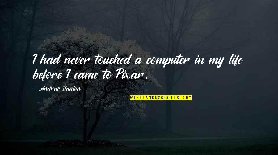 Nindak Kabir Quotes By Andrew Stanton: I had never touched a computer in my