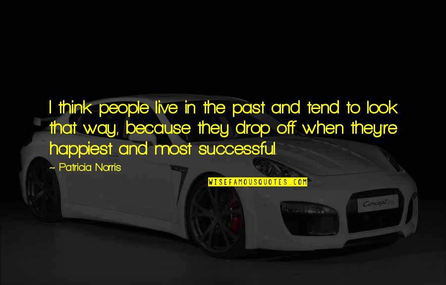 Nindak Kabir Quotes By Patricia Norris: I think people live in the past and