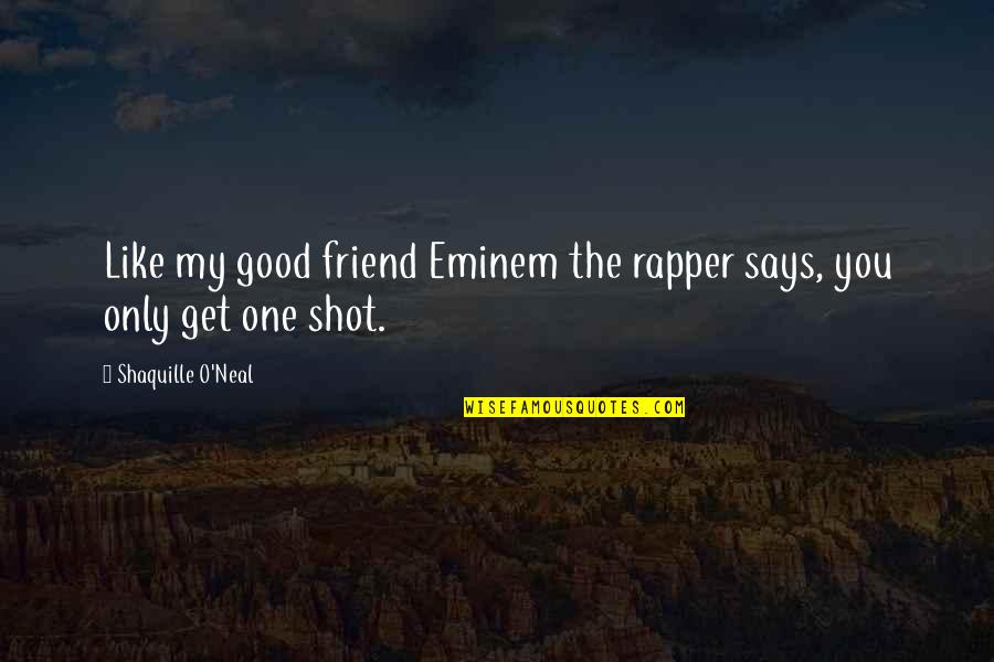 Nines Sunglasses Quotes By Shaquille O'Neal: Like my good friend Eminem the rapper says,