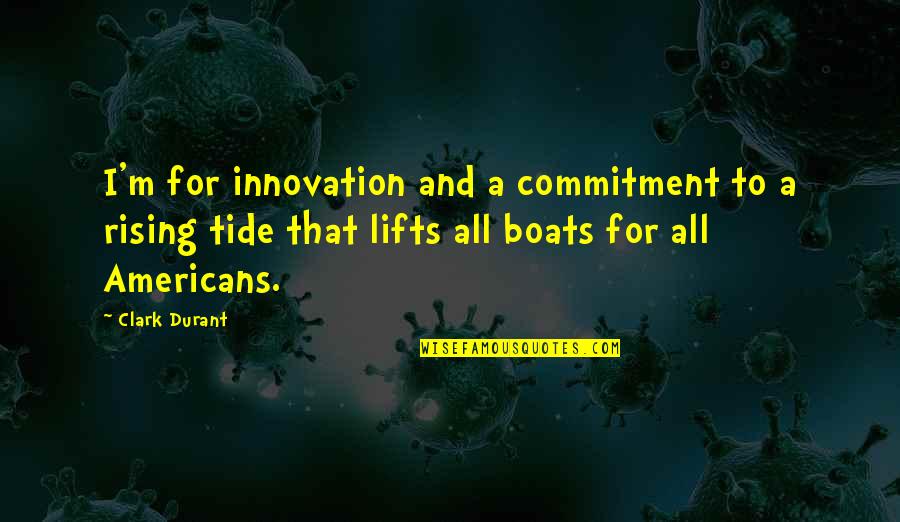 Nineteen Years Old Quotes By Clark Durant: I'm for innovation and a commitment to a