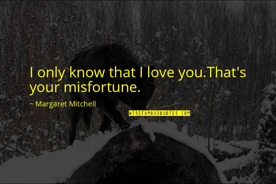 Ninetieth Birthday Quotes By Margaret Mitchell: I only know that I love you.That's your