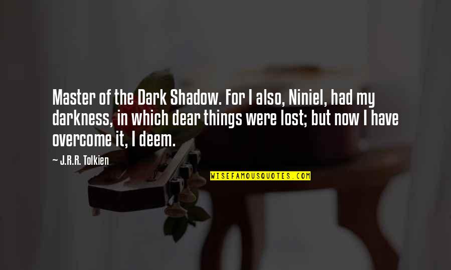 Niniel Quotes By J.R.R. Tolkien: Master of the Dark Shadow. For I also,