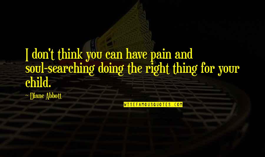 Ninna Nanna Quotes By Diane Abbott: I don't think you can have pain and