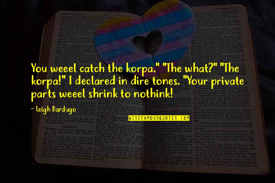 Nino Rota Quotes By Leigh Bardugo: You weeel catch the korpa." "The what?" "The