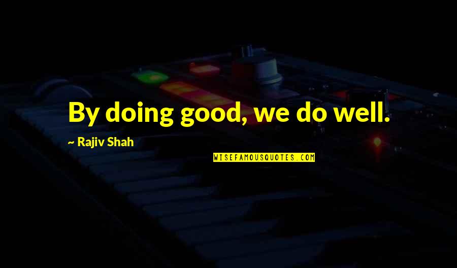 Nino Rota Quotes By Rajiv Shah: By doing good, we do well.