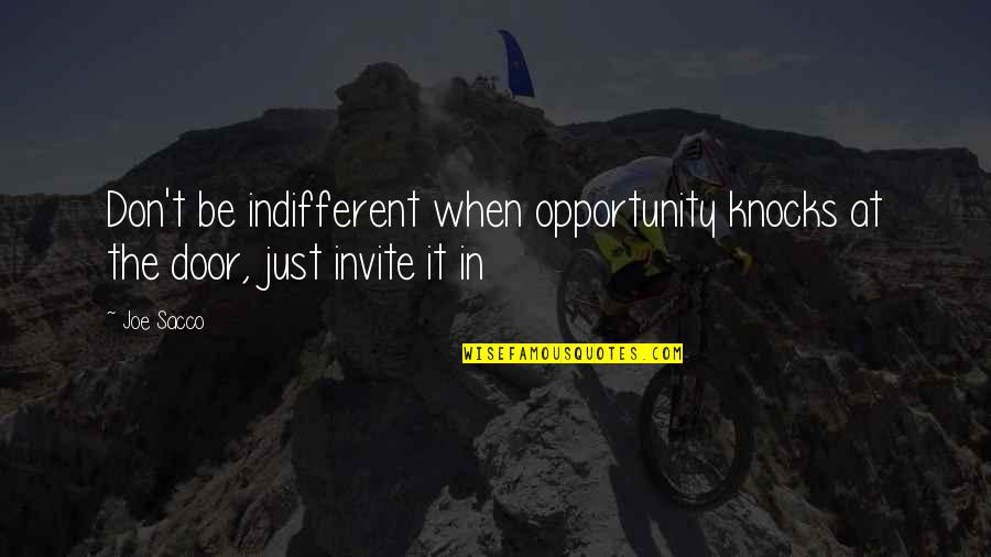 Ninong Quotes By Joe Sacco: Don't be indifferent when opportunity knocks at the