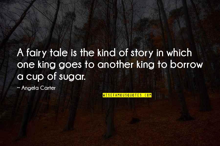 Nippers Tool Quotes By Angela Carter: A fairy tale is the kind of story