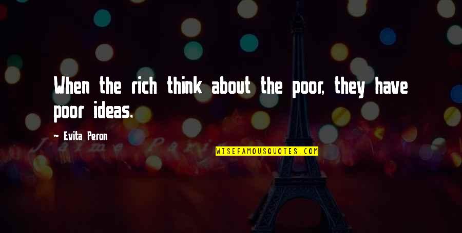 Nipsey And Lauren Quotes By Evita Peron: When the rich think about the poor, they