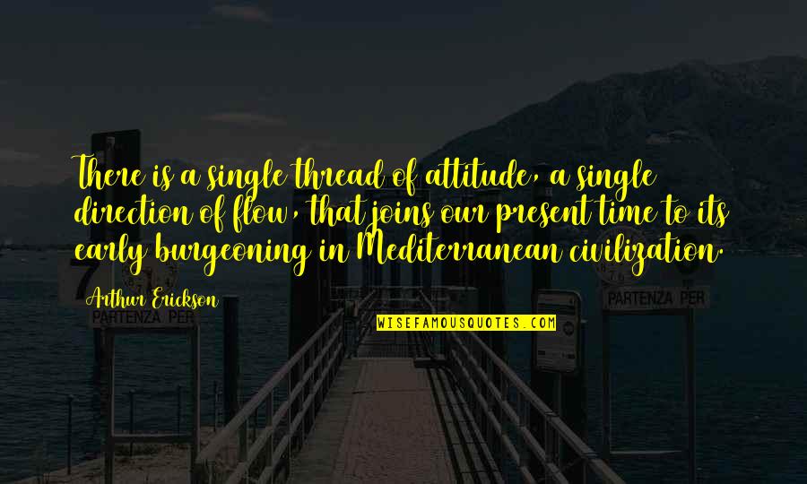 Niquita Robles Quotes By Arthur Erickson: There is a single thread of attitude, a