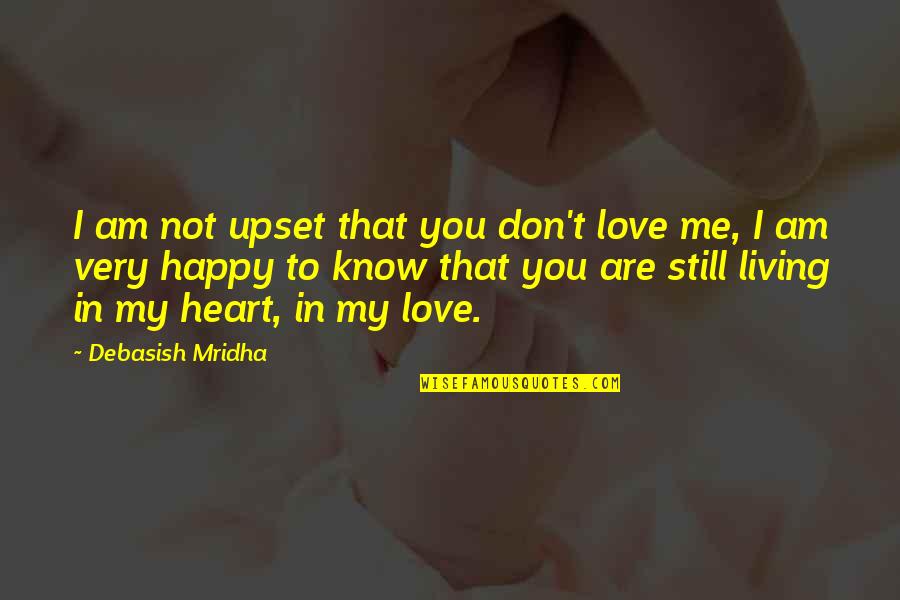 Niraj And Jill Quotes By Debasish Mridha: I am not upset that you don't love