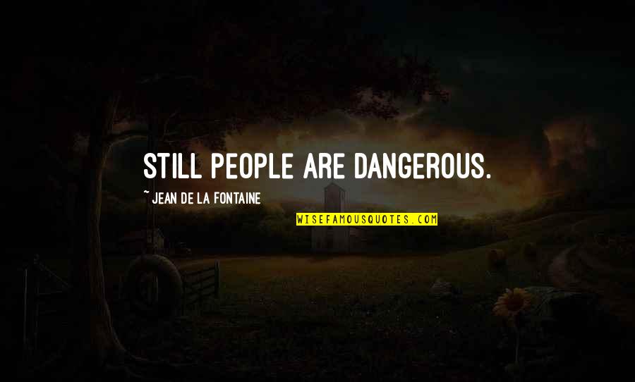 Nirasha Itn Quotes By Jean De La Fontaine: Still people are dangerous.