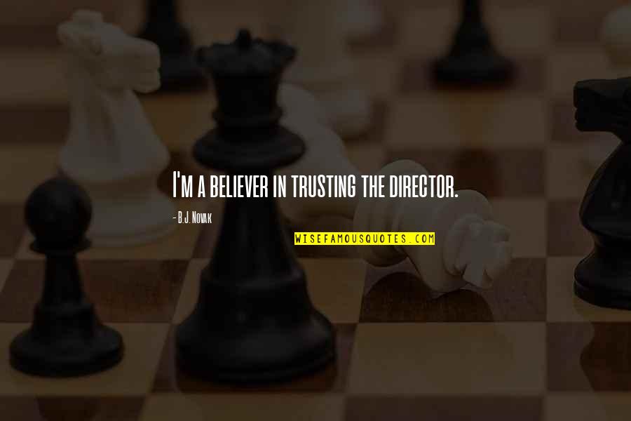 Nirassn Quotes By B.J. Novak: I'm a believer in trusting the director.