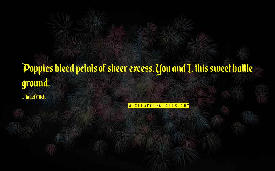 Nirulas Menu Quotes By Janet Fitch: Poppies bleed petals of sheer excess. You and