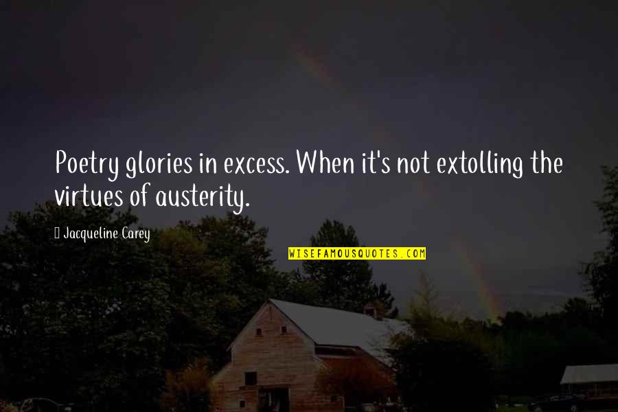 Nisce Clinic Quotes By Jacqueline Carey: Poetry glories in excess. When it's not extolling