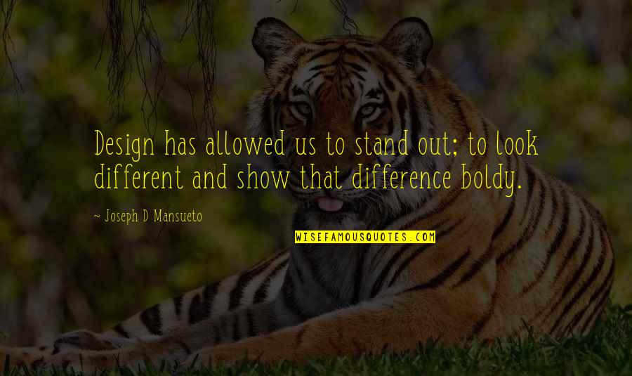 Nishtha Quotes By Joseph D Mansueto: Design has allowed us to stand out; to