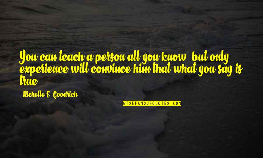 Niskanen Hit Quotes By Richelle E. Goodrich: You can teach a person all you know,