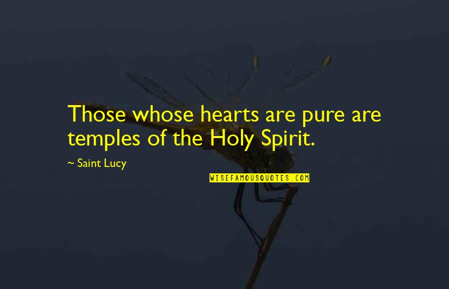 Nisus Quotes By Saint Lucy: Those whose hearts are pure are temples of