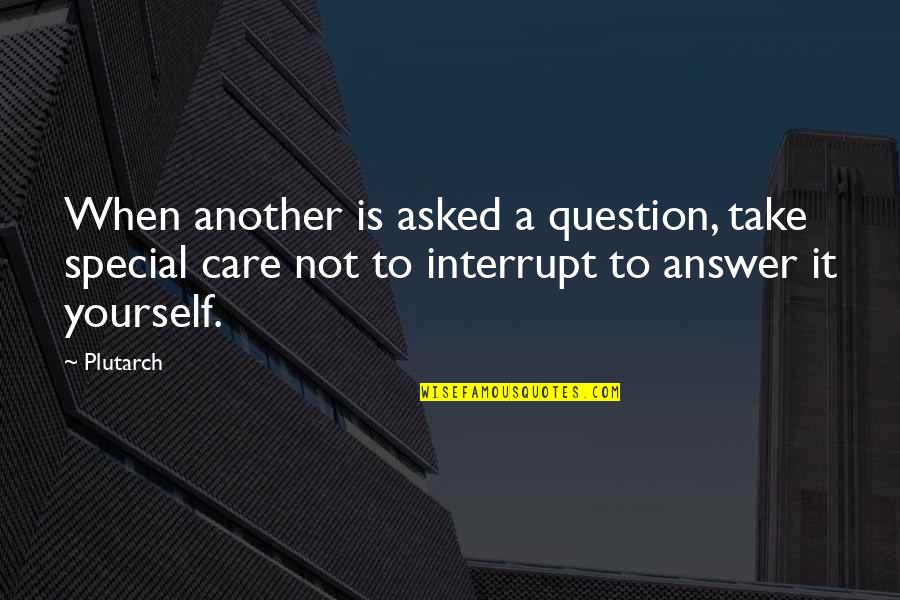 Niten Quotes By Plutarch: When another is asked a question, take special