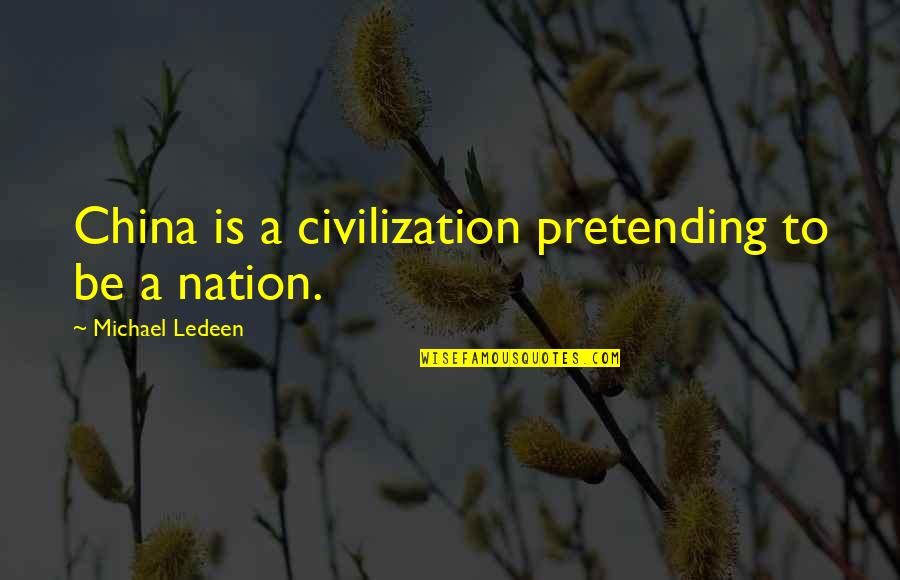 Nithya Chaithanya Yathi Quotes By Michael Ledeen: China is a civilization pretending to be a