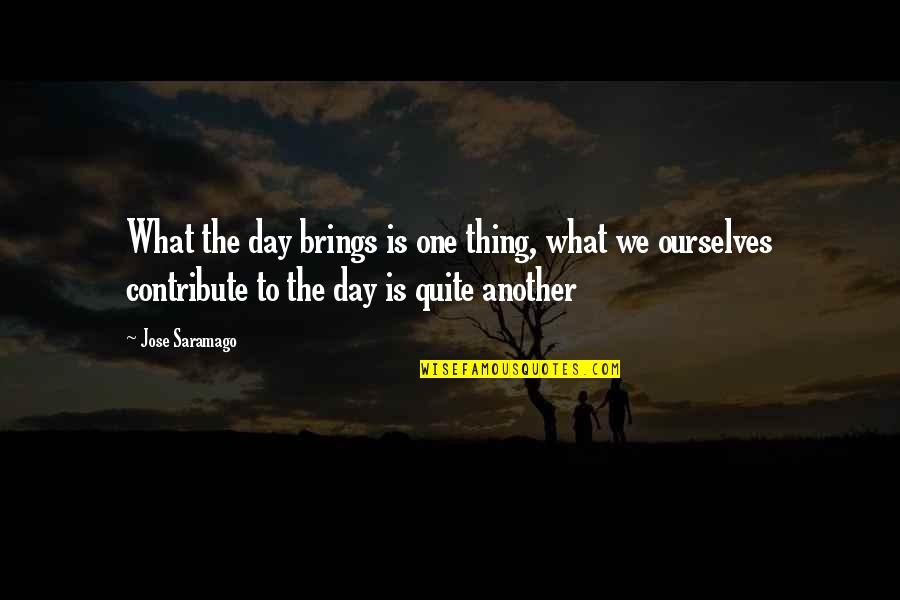 Nitidella Quotes By Jose Saramago: What the day brings is one thing, what