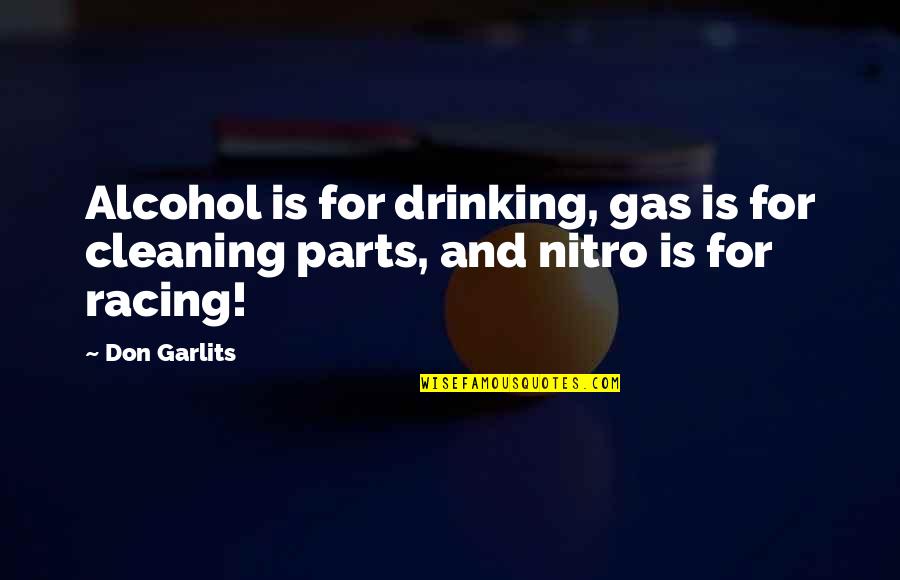 Nitro Quotes By Don Garlits: Alcohol is for drinking, gas is for cleaning