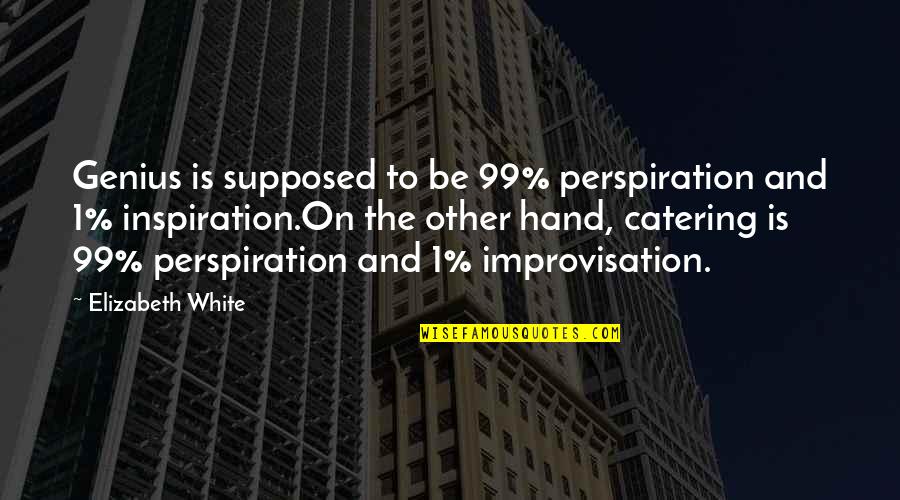 Nivelamento E Quotes By Elizabeth White: Genius is supposed to be 99% perspiration and